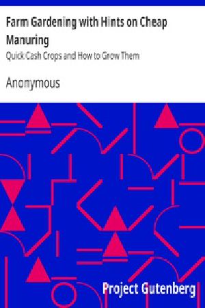 [Gutenberg 36064] • Farm Gardening with Hints on Cheap Manuring / Quick Cash Crops and How to Grow Them